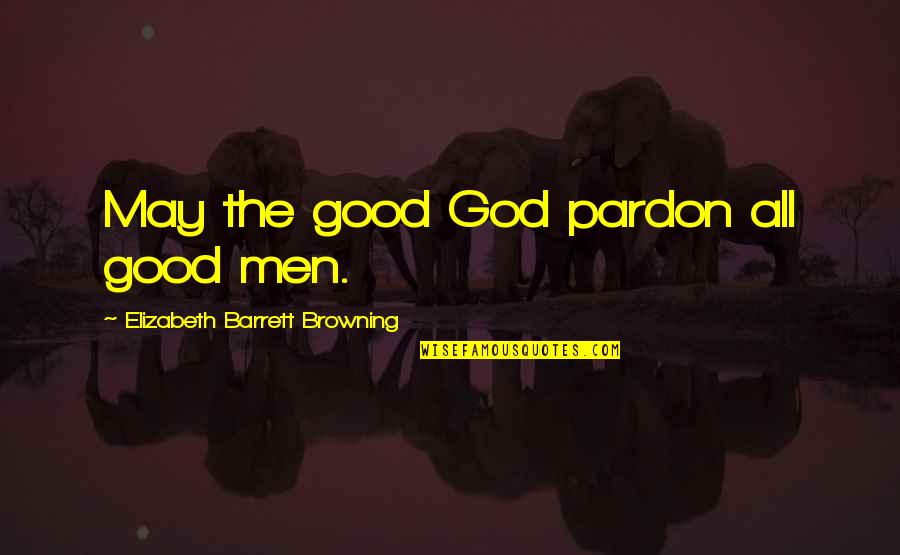 Religious Intolerance Quotes By Elizabeth Barrett Browning: May the good God pardon all good men.