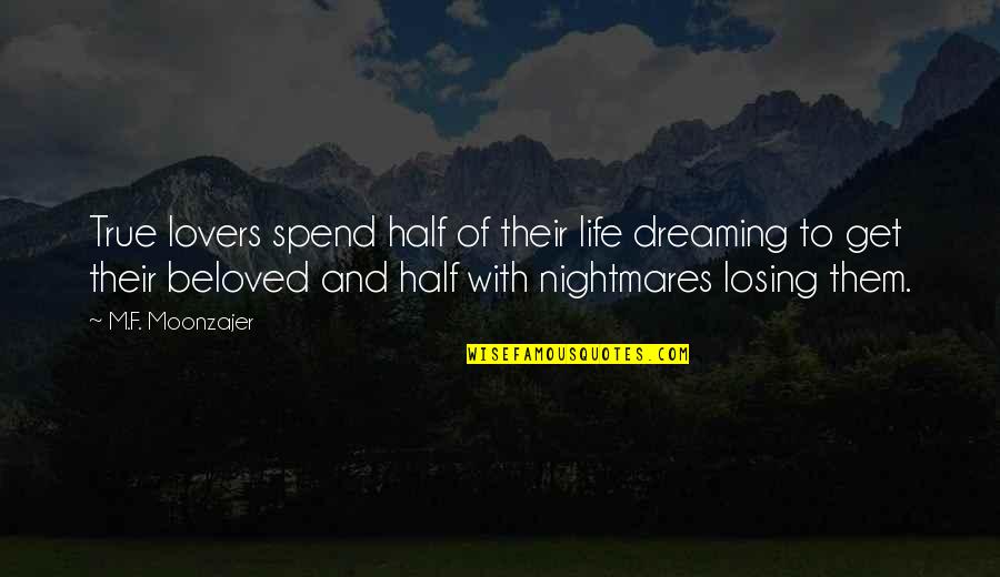 Religious Intolerance Quotes By M.F. Moonzajer: True lovers spend half of their life dreaming