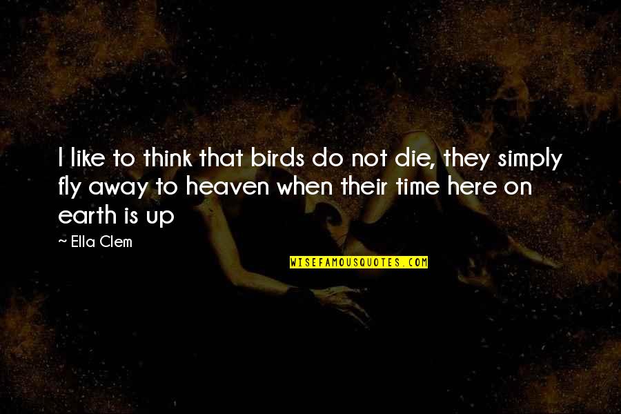 Religious Justification Quotes By Ella Clem: I like to think that birds do not