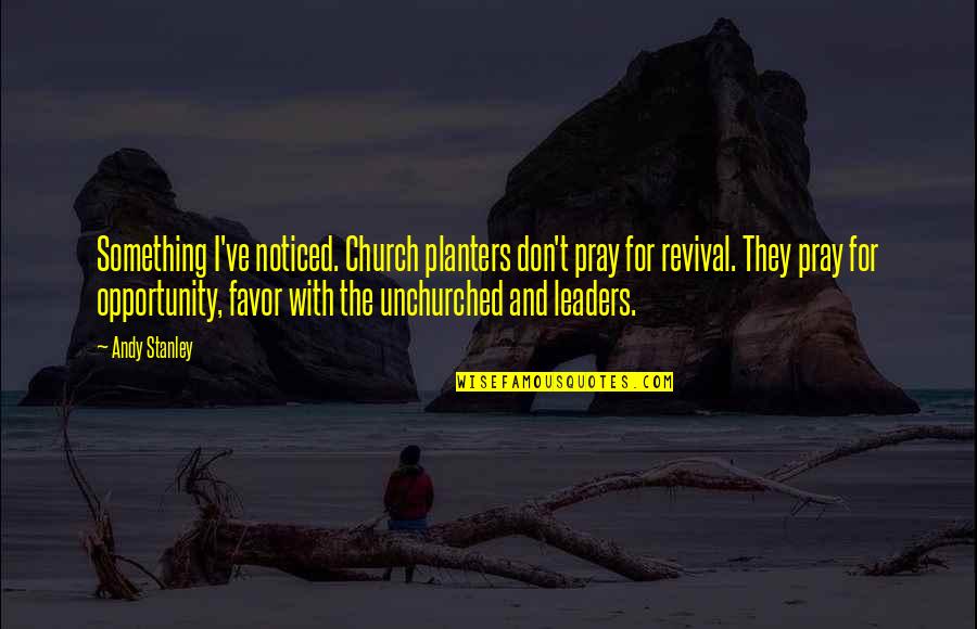 Religious Leaders Quotes By Andy Stanley: Something I've noticed. Church planters don't pray for