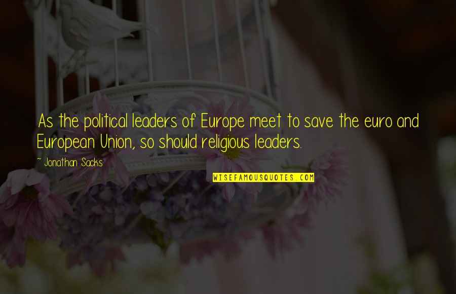 Religious Leaders Quotes By Jonathan Sacks: As the political leaders of Europe meet to