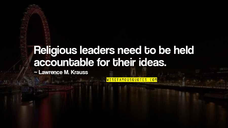 Religious Leaders Quotes By Lawrence M. Krauss: Religious leaders need to be held accountable for