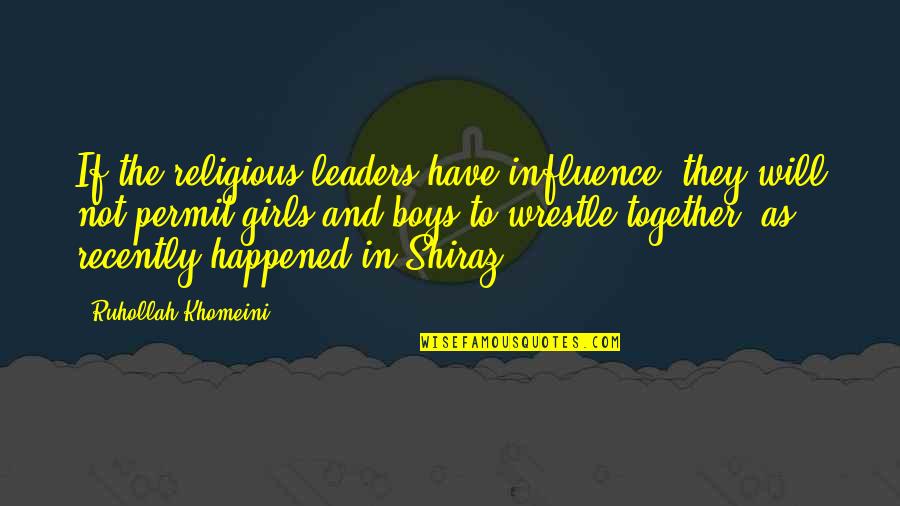 Religious Leaders Quotes By Ruhollah Khomeini: If the religious leaders have influence, they will