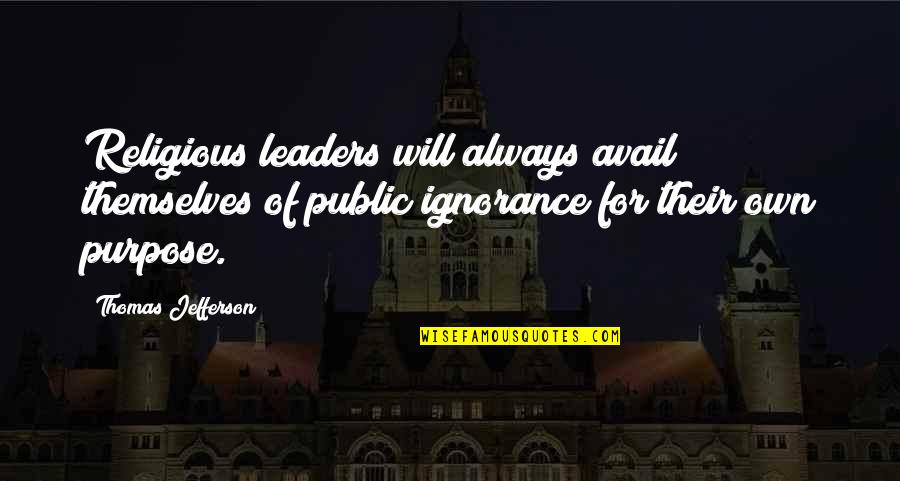 Religious Leaders Quotes By Thomas Jefferson: Religious leaders will always avail themselves of public