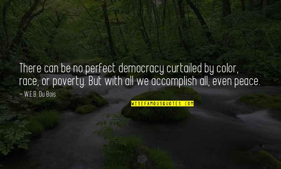 Religious Leaders Quotes By W.E.B. Du Bois: There can be no perfect democracy curtailed by