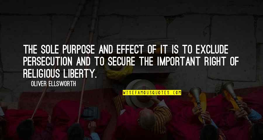 Religious Liberty Quotes By Oliver Ellsworth: The sole purpose and effect of it is
