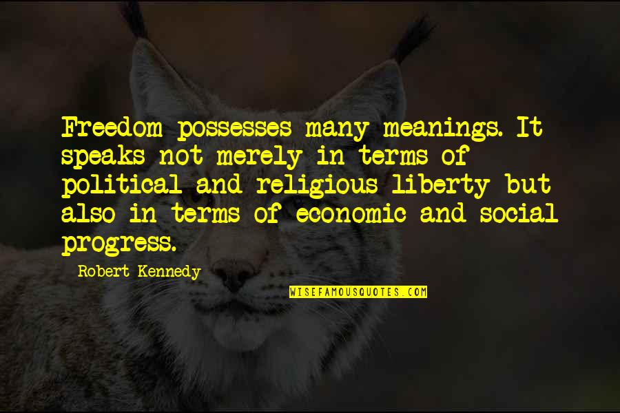 Religious Liberty Quotes By Robert Kennedy: Freedom possesses many meanings. It speaks not merely