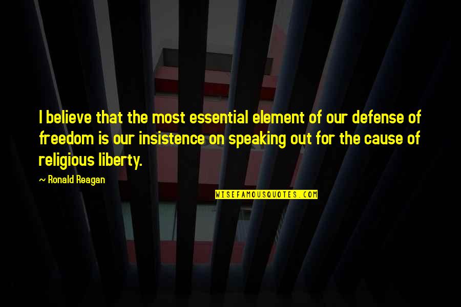 Religious Liberty Quotes By Ronald Reagan: I believe that the most essential element of