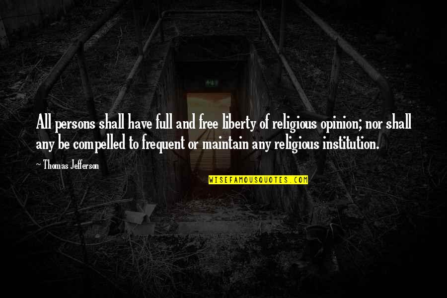 Religious Liberty Quotes By Thomas Jefferson: All persons shall have full and free liberty