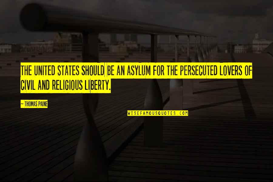 Religious Liberty Quotes By Thomas Paine: The United States should be an asylum for