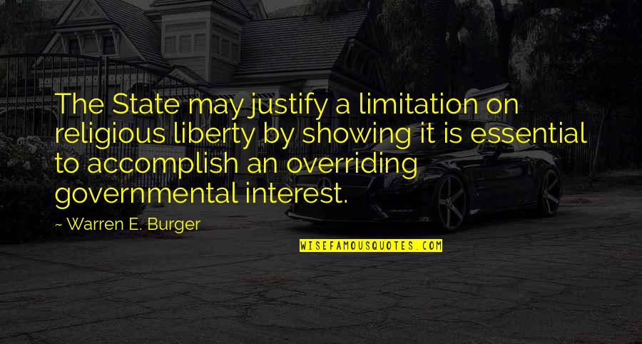 Religious Liberty Quotes By Warren E. Burger: The State may justify a limitation on religious