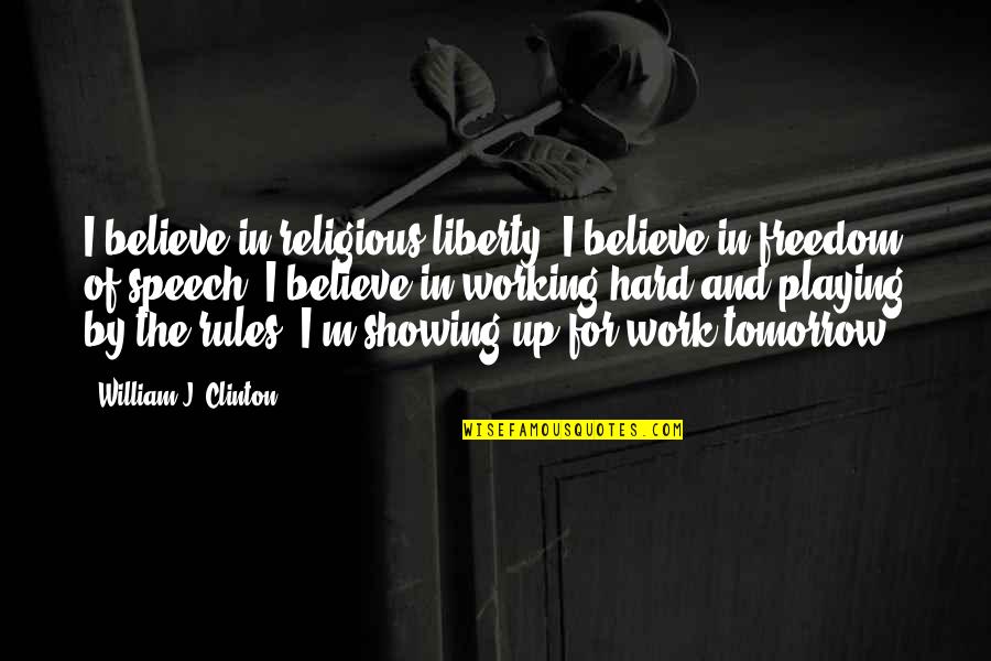 Religious Liberty Quotes By William J. Clinton: I believe in religious liberty. I believe in