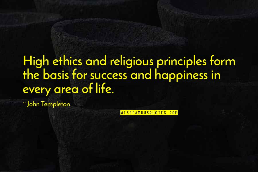 Religious Life Quotes By John Templeton: High ethics and religious principles form the basis
