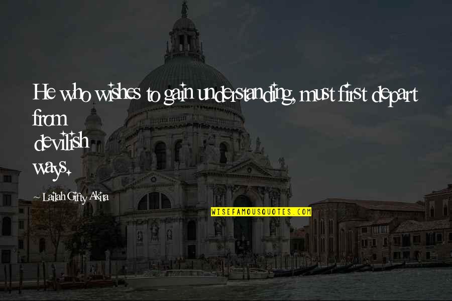 Religious Life Quotes By Lailah Gifty Akita: He who wishes to gain understanding, must first