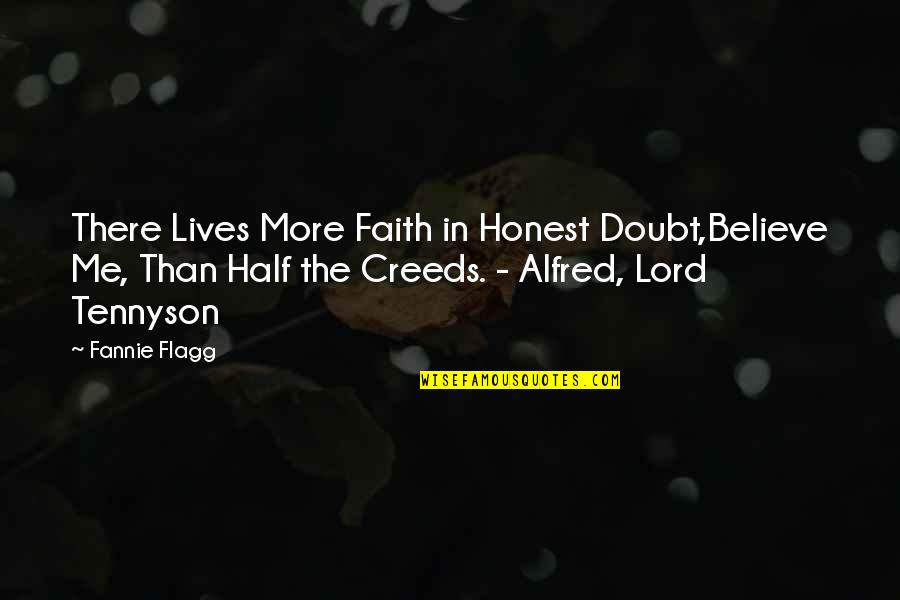 Religious Marquee Quotes By Fannie Flagg: There Lives More Faith in Honest Doubt,Believe Me,