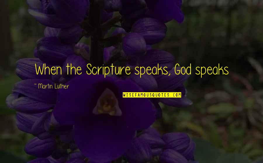 Religious Marquee Quotes By Martin Luther: When the Scripture speaks, God speaks