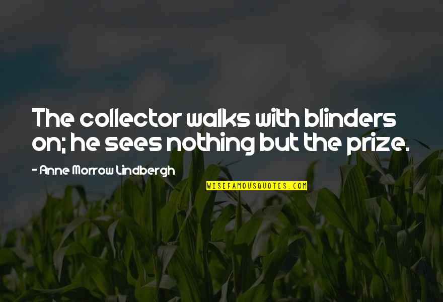 Religious New Years Eve Quotes By Anne Morrow Lindbergh: The collector walks with blinders on; he sees Religious New Years Eve Quotes By Anne Morrow Lindbergh: The collector walks with blinders on; he sees