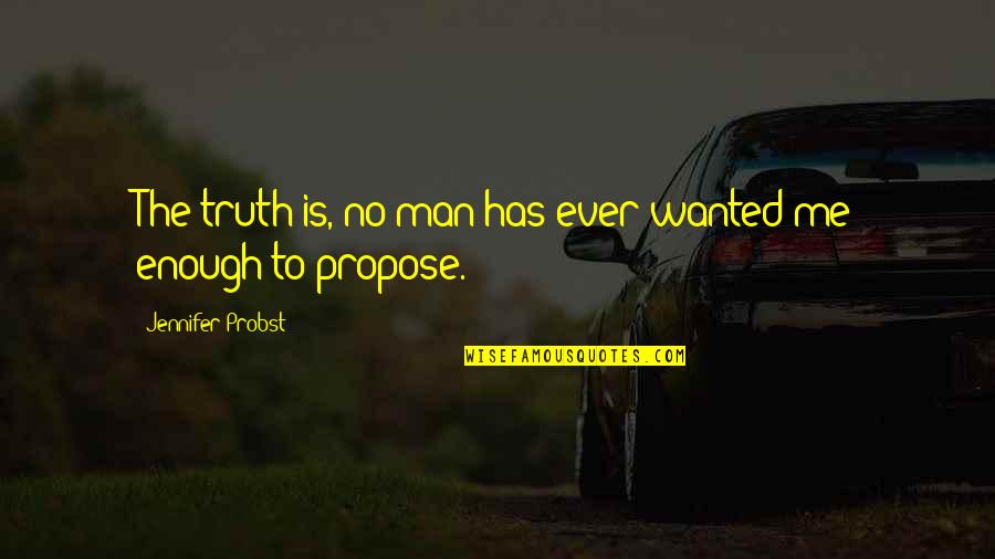 Religious Nonsense Quotes By Jennifer Probst: The truth is, no man has ever wanted