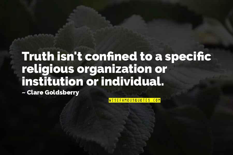 Religious Organization Quotes By Clare Goldsberry: Truth isn't confined to a specific religious organization Religious Organization Quotes By Clare Goldsberry: Truth isn't confined to a specific religious organization