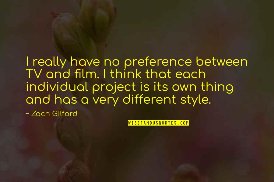 Religious Organization Quotes By Zach Gilford: I really have no preference between TV and Religious Organization Quotes By Zach Gilford: I really have no preference between TV and