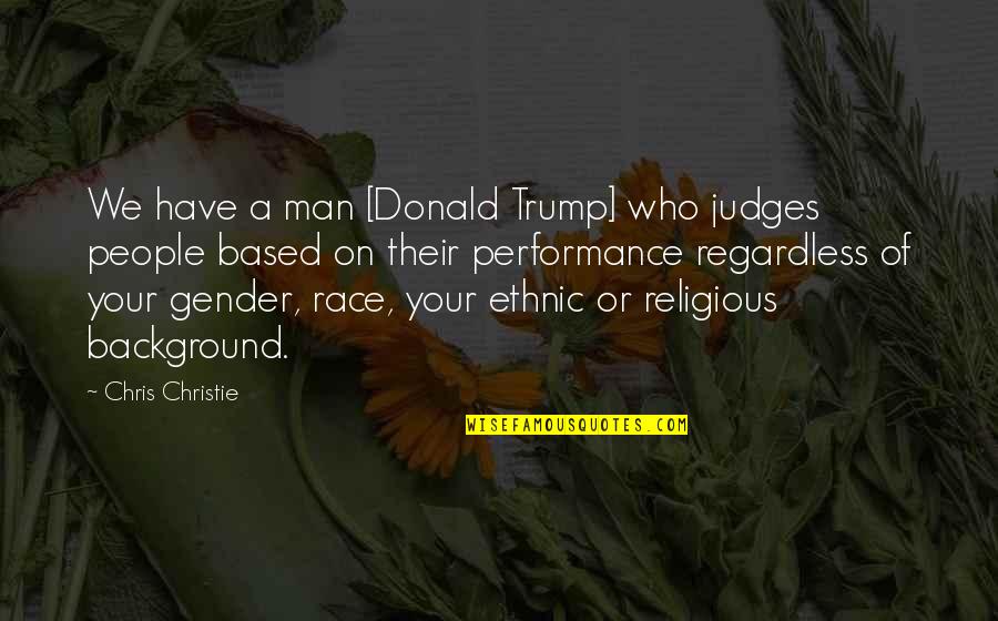 Religious People Quotes By Chris Christie: We have a man [Donald Trump] who judges