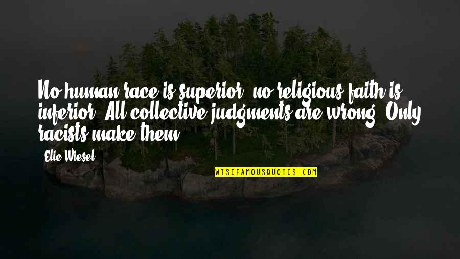 Religious People Quotes By Elie Wiesel: No human race is superior; no religious faith