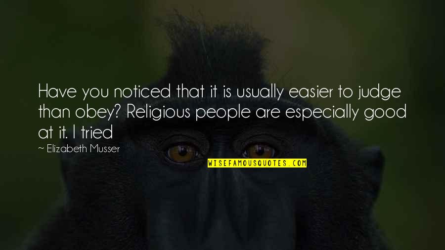 Religious People Quotes By Elizabeth Musser: Have you noticed that it is usually easier