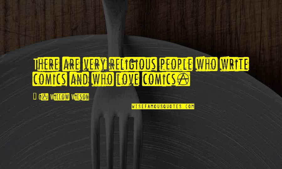 Religious People Quotes By G. Willow Wilson: There are very religious people who write comics