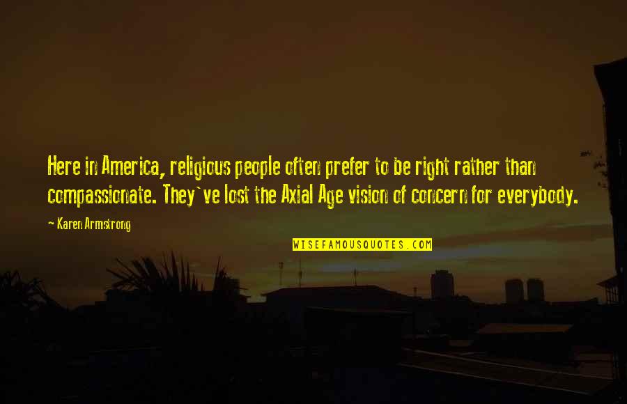 Religious People Quotes By Karen Armstrong: Here in America, religious people often prefer to