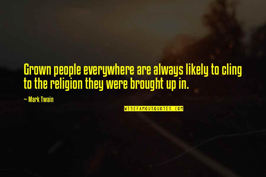 Religious People Quotes By Mark Twain: Grown people everywhere are always likely to cling