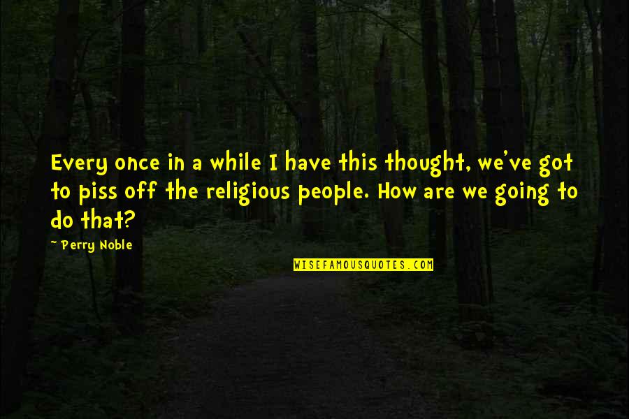 Religious People Quotes By Perry Noble: Every once in a while I have this