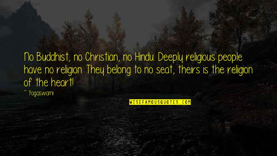 Religious People Quotes By Yogaswami: No Buddhist, no Christian, no Hindu. Deeply religious