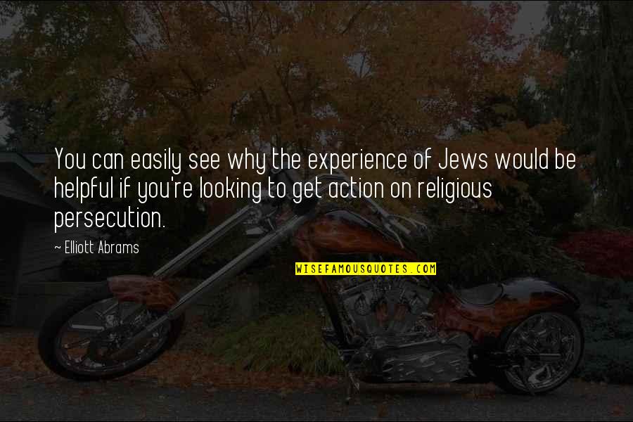 Religious Persecution Quotes By Elliott Abrams: You can easily see why the experience of