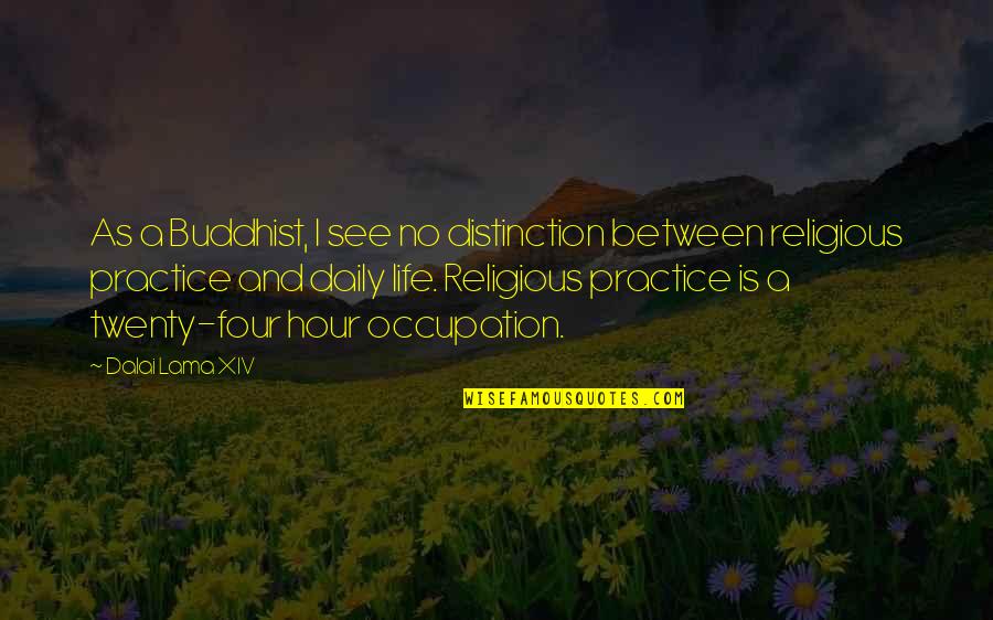 Religious Practices Quotes By Dalai Lama XIV: As a Buddhist, I see no distinction between