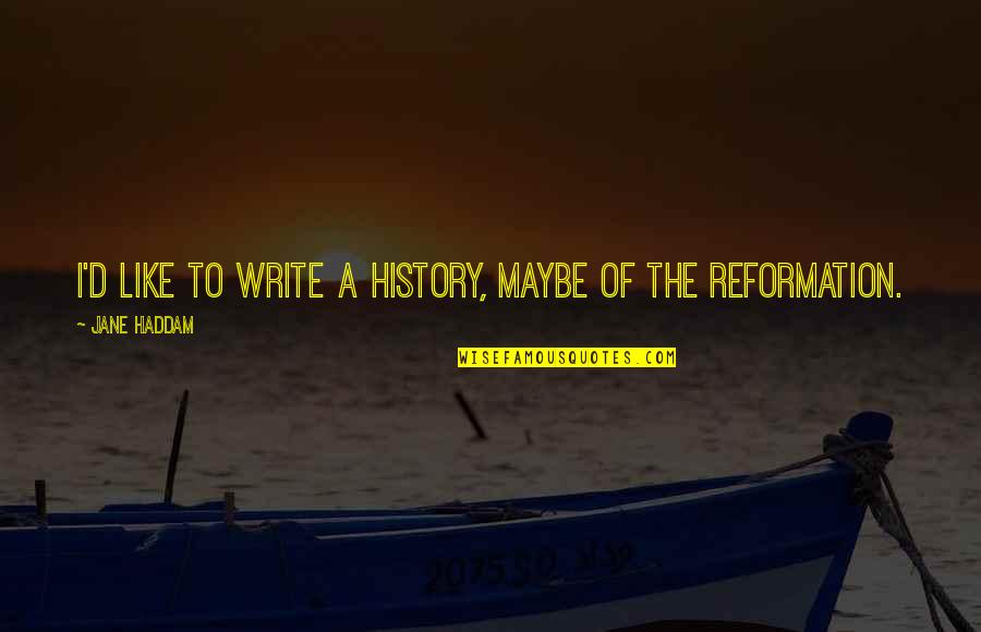Religious Prejudice Quotes By Jane Haddam: I'd like to write a history, maybe of Religious Prejudice Quotes By Jane Haddam: I'd like to write a history, maybe of