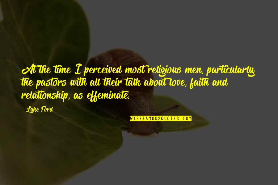 Religious Relationship Quotes By Luke Ford: At the time I perceived most religious men, Religious Relationship Quotes By Luke Ford: At the time I perceived most religious men,