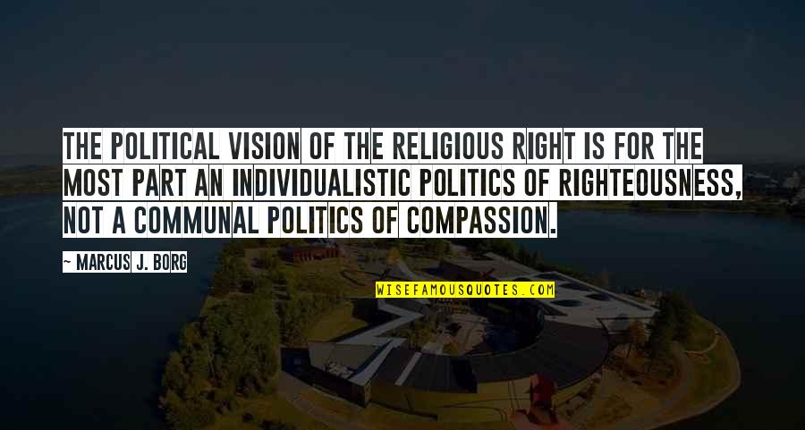 Religious Righteousness Quotes By Marcus J. Borg: The political vision of the religious right is