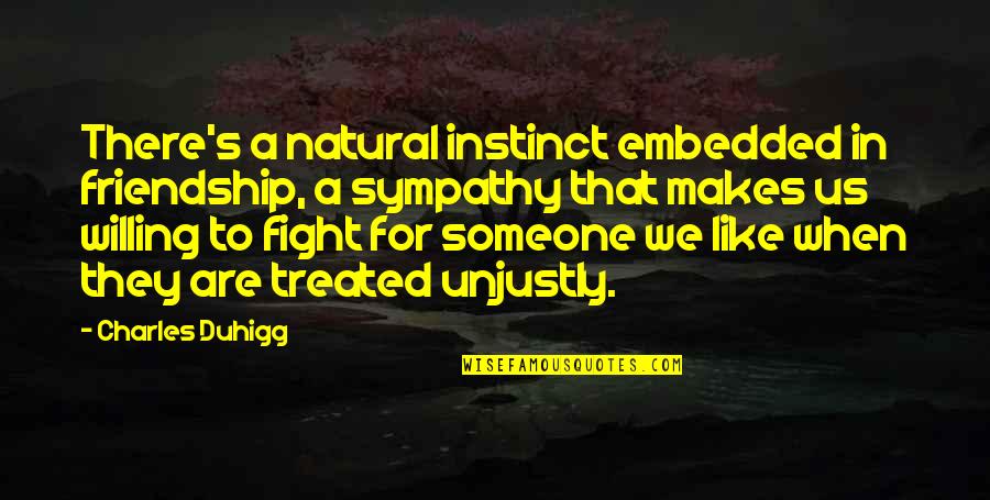 Religious Saturday Quotes By Charles Duhigg: There's a natural instinct embedded in friendship, a