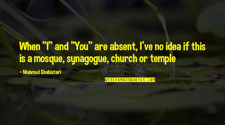 Religious Saturday Quotes By Mahmud Shabistari: When "I" and "You" are absent, I've no