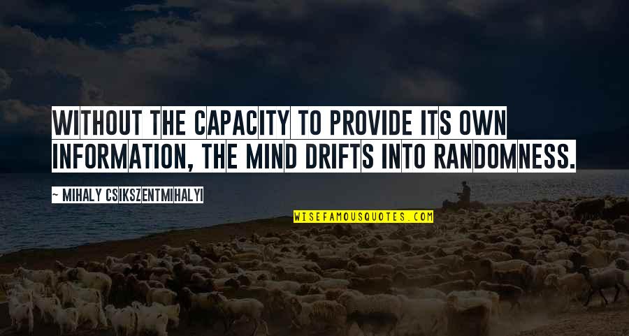 Religious Saturday Quotes By Mihaly Csikszentmihalyi: Without the capacity to provide its own information, Religious Saturday Quotes By Mihaly Csikszentmihalyi: Without the capacity to provide its own information,