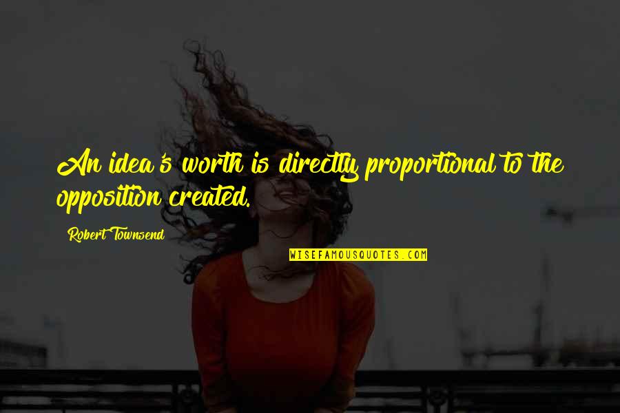 Religious Scepticism Quotes By Robert Townsend: An idea's worth is directly proportional to the