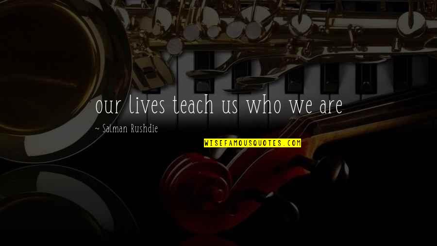Religious Sensitivity Quotes By Salman Rushdie: our lives teach us who we are