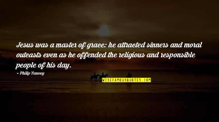 Religious Sinners Quotes By Philip Yancey: Jesus was a master of grace: he attracted