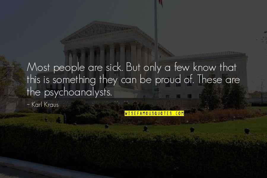Religious Sisters Quotes By Karl Kraus: Most people are sick. But only a few Religious Sisters Quotes By Karl Kraus: Most people are sick. But only a few