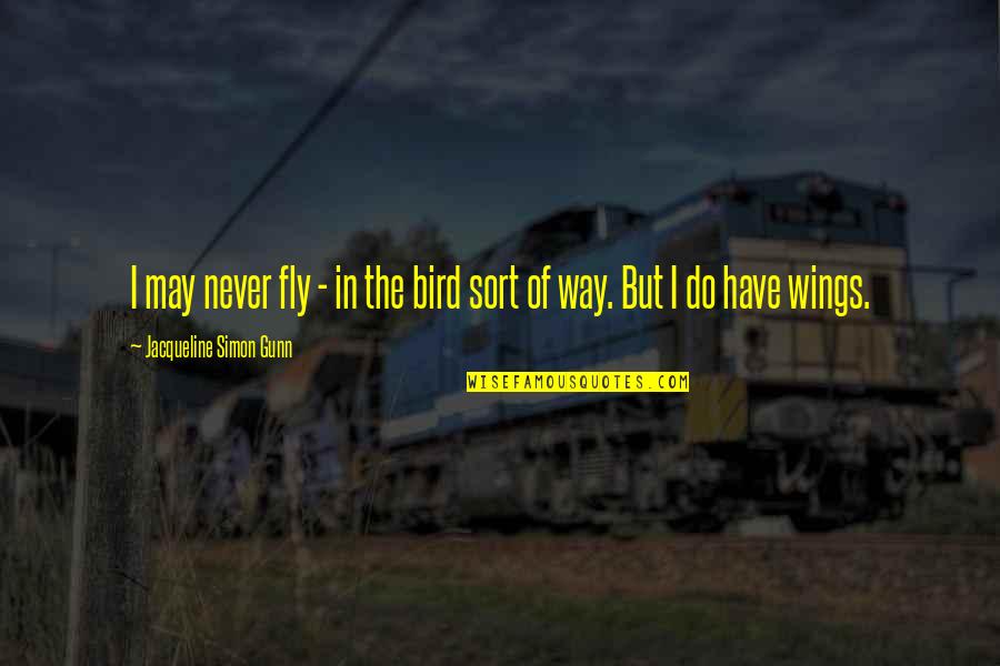 Religious Skepticism Quotes By Jacqueline Simon Gunn: I may never fly - in the bird