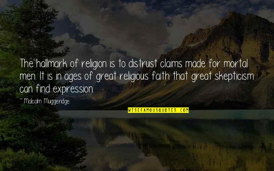 Religious Skepticism Quotes By Malcolm Muggeridge: The hallmark of religion is to distrust claims