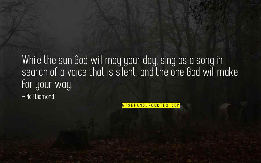 Religious Song Quotes By Neil Diamond: While the sun God will may your day,