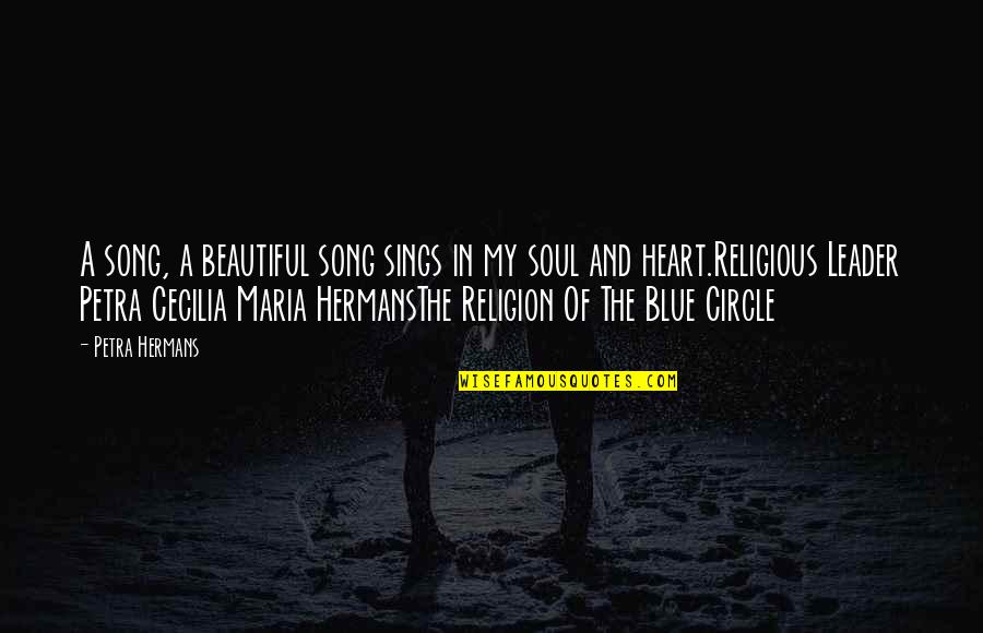 Religious Song Quotes By Petra Hermans: A song, a beautiful song sings in my