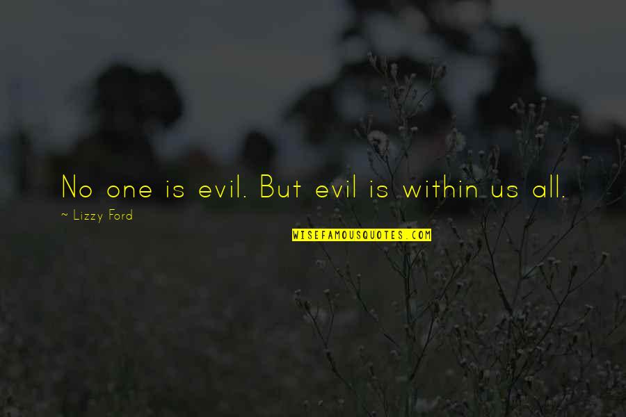 Religious Springtime Quotes By Lizzy Ford: No one is evil. But evil is within Religious Springtime Quotes By Lizzy Ford: No one is evil. But evil is within