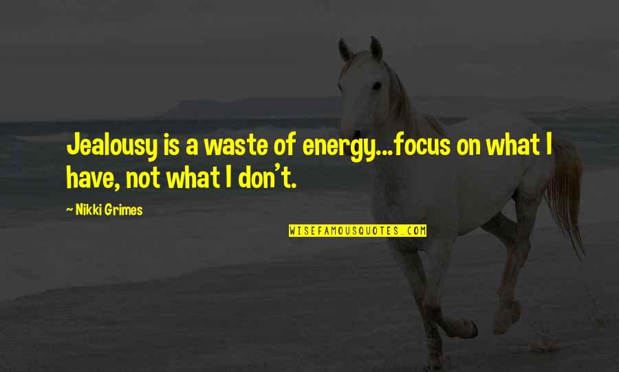 Religious Springtime Quotes By Nikki Grimes: Jealousy is a waste of energy...focus on what